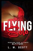 FLYING SOLO: Reaching Your Ultimate Altitude 0578845253 Book Cover