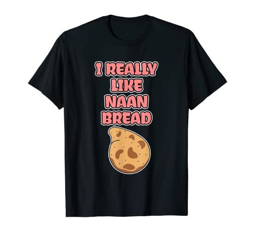 Me gusta mucho el pan Naan Camiseta