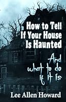 How to Tell If Your House Is Haunted: And What to Do If It Is 0692595473 Book Cover