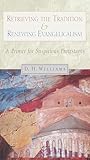 Retrieving the Tradition and Renewing Evangelicalism: A Primer for Suspicious Protestants