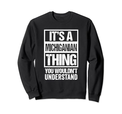 It's A Michiganian Thing You Wouldn't Understand Michigan Sudadera