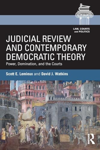 Judicial Review and Contemporary Democratic Theory (Law, Courts and Politics)