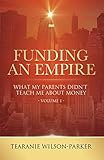 Funding An Empire, Volume 1: What My Parents Didn't Teach About Money