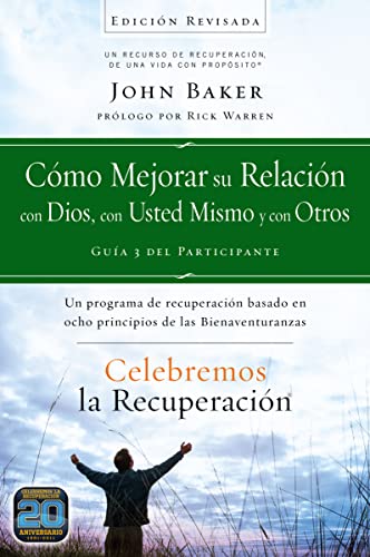 Celebremos la recuperación Guía 3: Cómo mejorar su relación con Dios, con usted mismo y con otros: Un programa de recuperación basado en ocho principios de las bienaventuranzas (Spanish Edition)
