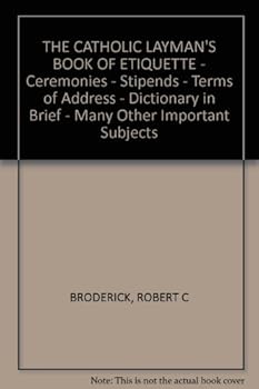 Hardcover THE CATHOLIC LAYMAN'S BOOK OF ETIQUETTE - Ceremonies - Stipends - Terms of Address - Dictionary in Brief - Many Other Important Subjects Book