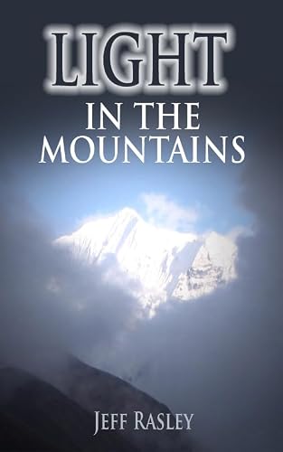Light in the Mountains -- Namaste, Rakshi, and Electricity in a Himalayan Village: Memoir of a Hoosier Quaker Finding Communal Enlightenment in Basa Nepal ... Spiritual Adventure Travel Memoirs)