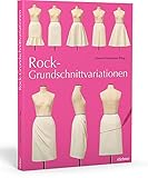 schnittmuster langer rock damen kostenlos  Rock-Grundschnittvariationen. Schnittmuster erstellen und Röcke selber nähen. Mit Mehrgrößen-Grundschnitt auf beiliegendem Schnittmusterbogen: Mit Schnittmusterbogen