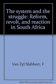 Hardcover The system and the struggle: Reform, revolt, and reaction in South Africa Book