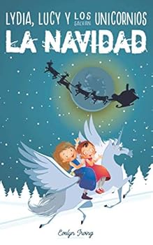 Lydia, Lucy y los Unicornios Salvan la Navidad: Libro infantil juvenil sobre Papá Noel - Cuento de Navidad para niños