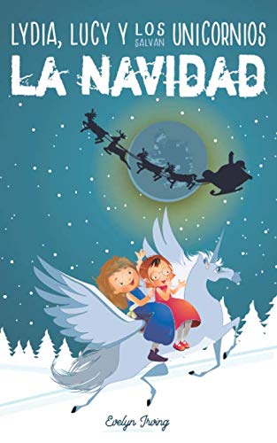 Lydia, Lucy y los Unicornios Salvan la Navidad: Libro infantil juvenil sobre Papá Noel - Cuento de Navidad para niños