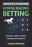 Understanding Horse Racing Betting: Strategies, Odds, and Risk Management Explained