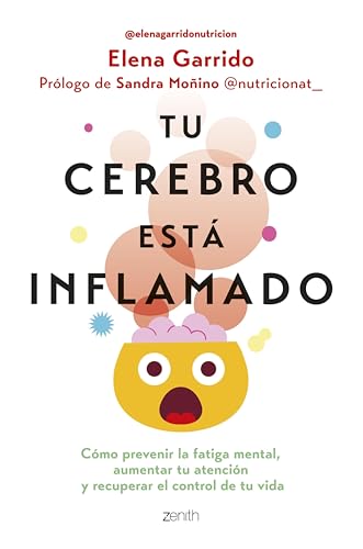 Tu cerebro está inflamado: Cómo prevenir la fatiga mental, aumentar tu atención y recuperar el control de tu vida (Salud y Bienestar)