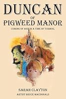 Duncan of Pigweed Manor: Coming of Age in a Time of Turmoil 1665780932 Book Cover