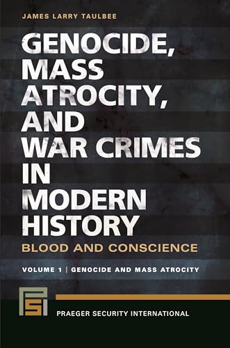 Genocide, Mass Atrocity, and War Crimes in Modern History: Blood and Conscience - Genocide and Mass Atrocity / War Crimes