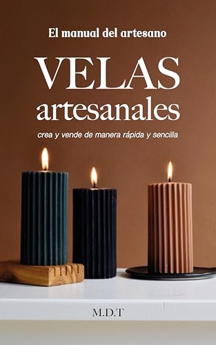 Velas artesanales: el manual del artesano / como hacer velas artesanales (Spanish Edition)