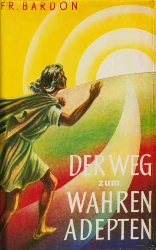 Der Weg zum wahren Adepten. Ein Lehrgang in zehn Stufen. Theorie und Praxis.