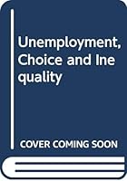 Unemployment, Choice, And Inequality 0387155449 Book Cover