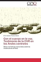 Con El Cuerpo En La Voz. Testimonio de La Cvr En Los Andes Centrales 3844338527 Book Cover