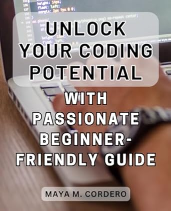 Unlock Your Coding Potential with Passionate Beginner-Friendly Guide ...