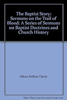 The Baptist Story: Sermons on the Trail of Blood: A Series of Sermons on Baptist Doctrines and Church History B00CGGEDTK Book Cover
