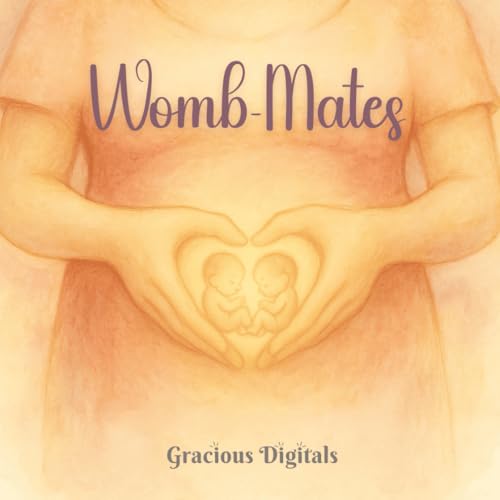 Womb-Mates: A heartwarming celebration of God�fs love, twin sisterhood, and the forever friendship that starts before birth, 42 P