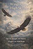 wings of fire sunny  Wings of the High Sky : The Life, Struggle, and Majesty of Eagles in the Wild World (English Edition)