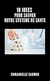  10 IDEES POUR SAUVER NOTRE SYSTEME DE SANTE