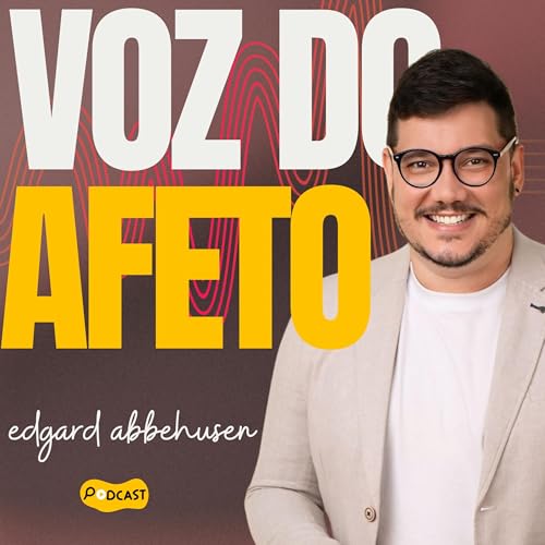 Edgard Abbehusen | Voz do Afeto Podcast Por Edgard Abbehusen capa