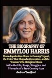 The Biography of Emmylou Harris: From Appalachian Roots to Country Legend, the Voice That Shaped a Generation...
