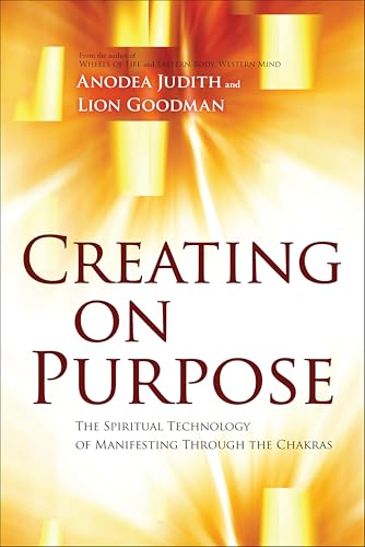 Creating on Purpose: The Spiritual Technology of Manifesting Through the Chakras