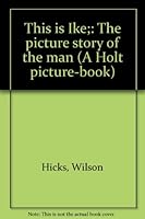 This is Ike;: The picture story of the man B0006AT4SS Book Cover