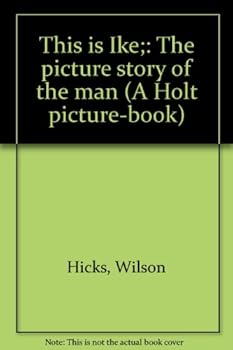 Unknown Binding This is Ike;: The picture story of the man (A Holt picture-book) Book