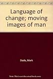 Language of change; moving images of man