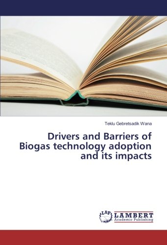 Drivers and Barriers of Biogas technology adoption and its impacts