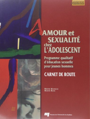 Amour et Sexualite Chez l Adolescent - Carnet de Route. Programme Qualitatif d Education Sexuelle Po Amour et Sexualite Chez l Adolescent - Carnet de Route. Programme Qualitatif d Education Sexuelle Po