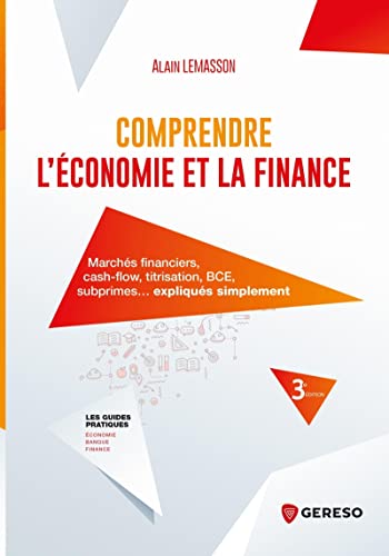 Comprendre l'économie et la finance: Marchés financiers, cash-flow, titrisation, BCE, subprimes... expliqués simplement