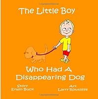 The Little Boy Who Had a Disappearing Dog 0981145973 Book Cover
