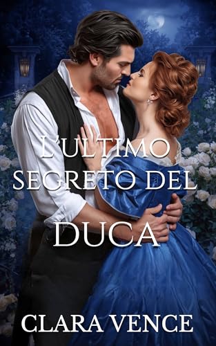 L'ultimo segreto del Duca: Un romanzo Regency da nemici ad amanti (I Libertini di Mayfair Vol. 1)