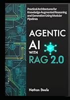 AGENTIC AI WITH RAG 2.0: Practical Architectures for Knowledge-Augmented Reasoning and Generation Using Modular Pipelines with LangChain, Vector Search, and LLMs for Scalable Autonomous AI Systems B0F6BFTTGY Book Cover