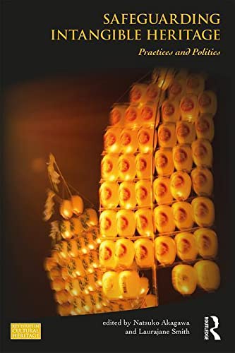 Safeguarding Intangible Heritage: Practices and Politics (Key Issues in Cultural Heritage)