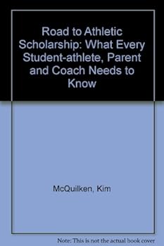 Hardcover The Road to Athletic Scholarship: What Every Student-Athlete, Parent, and Coach Needs to Know Book