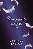 kathryn taylor colours of love 3  Uncovered - Colours of Love (Colours of Love Series Book 2) (English Edition)