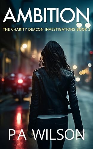 Ambition: A Female Private Investigator Thriller (The Charity Deacon Investigations Book 3)