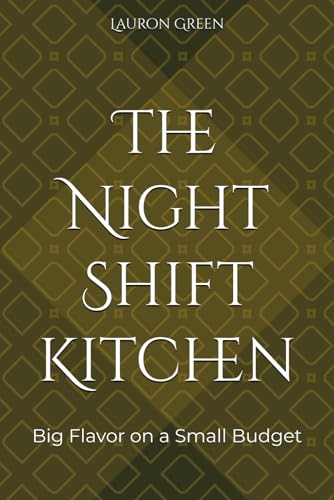 The Night-Shift Kitchen: Big Flavor on a Small Budget