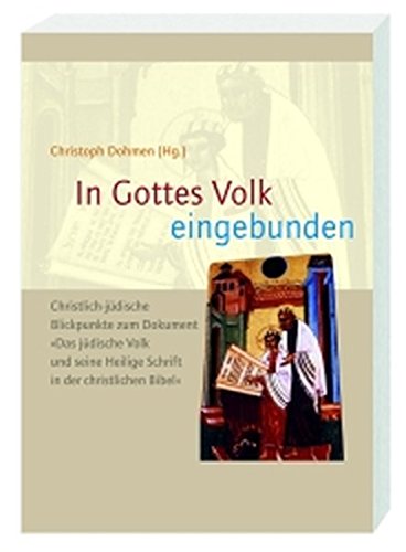 In Gottes Volk eingebunden. Jüdisch-christliche Blickpunkte zum Dokument der Päpstlichen: Bibelkom In Gottes Volk eingebunden. Jüdisch-christliche Blickpunkte zum Dokument der Päpstlichen: Bibelkom