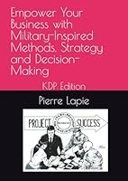 Empower Your Business with Military-Inspired Methods. Strategy and Decision-Making: KDP Edition B0F62KQKTM Book Cover