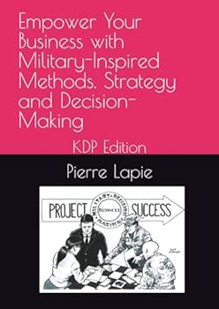 Paperback Empower Your Business with Military-Inspired Methods. Strategy and Decision-Making: KDP Edition Book