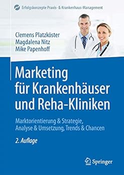 Hardcover Marketing Für Krankenhäuser Und Reha-Kliniken: Marktorientierung & Strategie, Analyse & Umsetzung, Trends & Chancen [German] Book