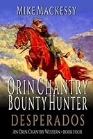 Orin Chantry: Bounty Hunter: Desperados: A Western Adventure (An Orin Chantry Western) B0D9CNNVV4 Book Cover