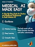 MEDICAL AI MADE EASY: A Step-By-Step Guide for Doctors and Healthcare Professionals to Build Medical AI